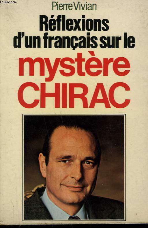 REFLEXIONS D'UN FRANCAIS SUR LE MYSTERE CHIRAC.