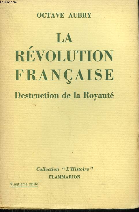 LA REVOLUTION FRANCAISE. TOME 1 : DESTRUCTION DE LA ROYAUTE.