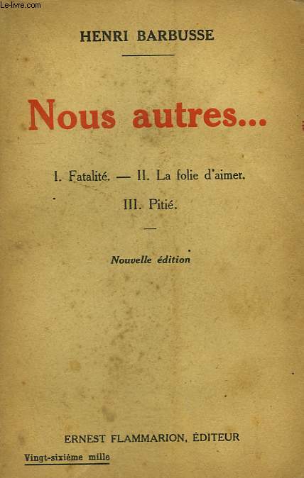 NOUS AUTRES. 1-FATALITE. 2-LA FOLIE D'AIMER. 3-PITIE.