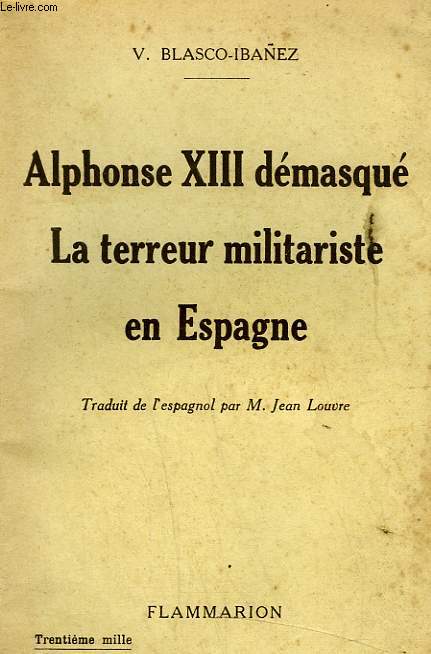 ALPHONSE XIII DEMASQUE, LA TERREUR MILITARISTE EN ESPAGNE.