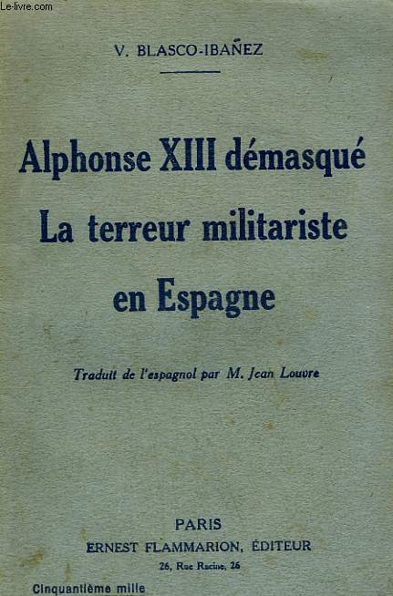 ALPHONSE XIII DEMASQUE, LA TERREUR MILITARISTE EN ESPAGNE.