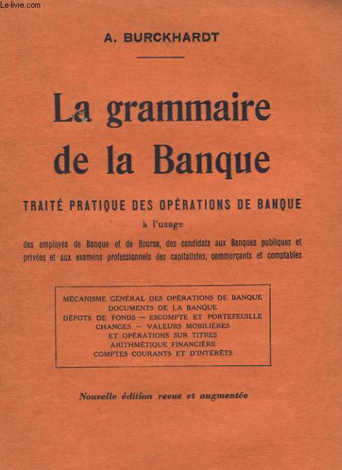 LA GRAMMAIRE DE LA BANQUE. TRAITE PRATIQUE DES OPERATIONS DE BANQUE.