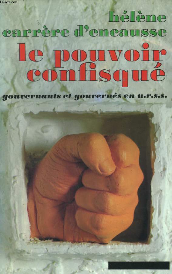 LE POUVOIR CONFISQUE. GOUVERNANTS ET GOUVERNES EN U.R.S.S.