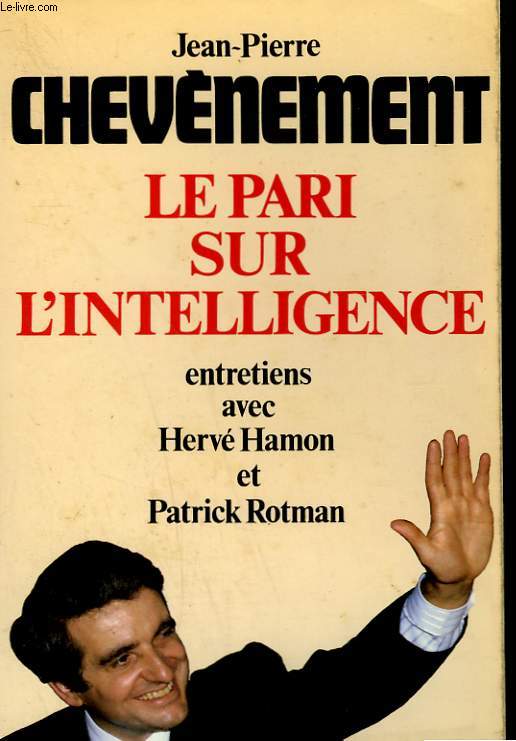 LE PARI SUR L'INTELLIGENCE. ENTRETIENS AVEC HERVE HAMON ET PATRICK ROTMAN.