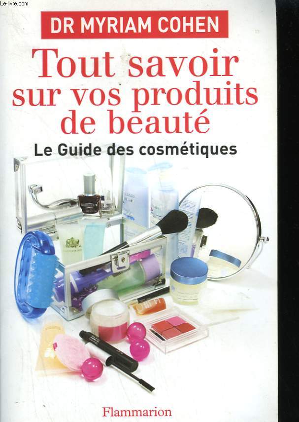 TOUT SAVOIR SUR VOS PRODUITS DE BEAUTE. LE GUIDE DES COSMETIQUES.