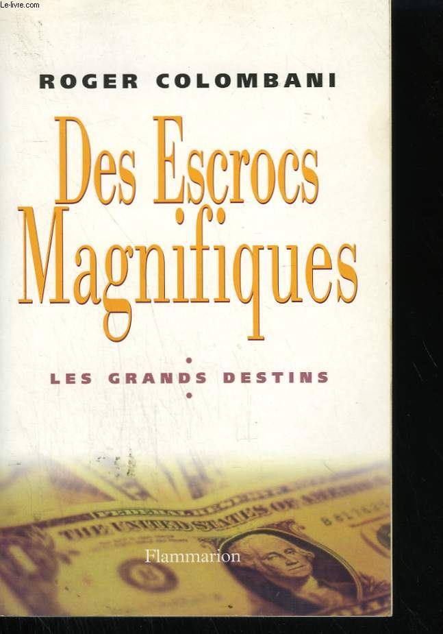 DES ESCROCS MAGNIFIQUES. LES GRANDS DESTINS.