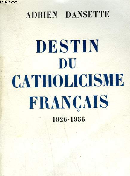 DESTIN DU CATHOLICISME FRANCAIS. 1926-1956.