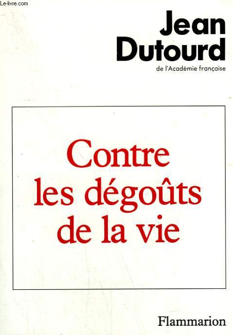 CONTRE LES DEGOUTS DE LA VIE.