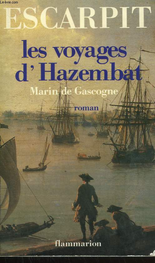 LES VOYAGES D'HAZEMBAT. TOME 1 : MARIN DE GASCOGNE ( 1789-1801 ).
