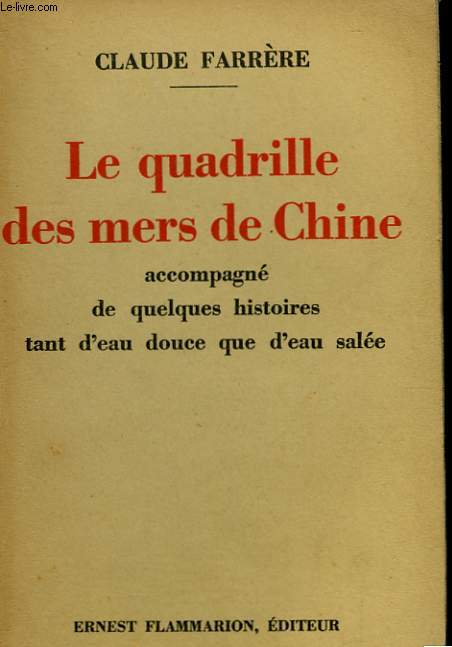 LE QUADRILLE DES MERS DE CHINE. ACCOMPAGNE DE QUELQUES HISTOIRES TANT D'EAU DOUCE QUE D'EAU SALEE.