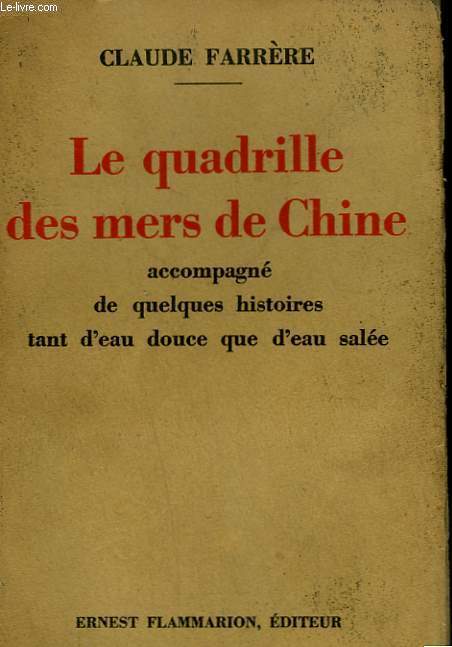 LE QUADRILLE DES MERS DE CHINE. ACCOMPAGNE DE QUELQUES HISTOIRES TANT D'EAU DOUCE QUE D'EAU SALEE.