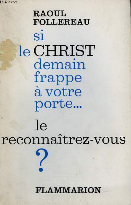 SI LE CHRIST, DEMAIN, FRAPPE A VOTRE PORTE .... LE RECONNAITREZ VOUS ?