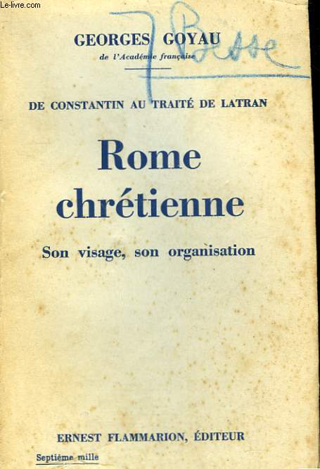 DE CONSTANTIN AU TRAITE DE LATRAN. ROME CHRETIENNE. SON VISAGE, SON ORGANISATION.