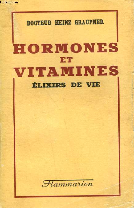 HORMONES ET VITAMINES. ELIXIRS DE VIE.