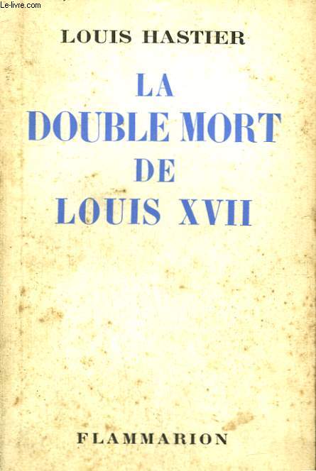 LA DOUBLE MORT DE LOUIS XVII.
