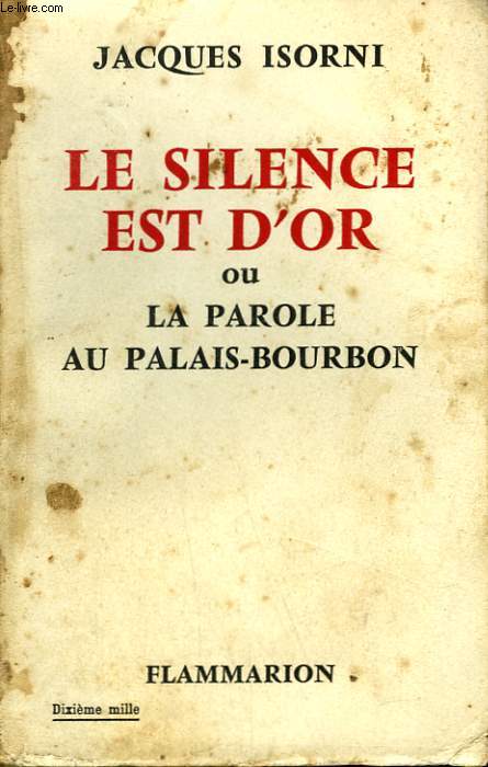 LE SILENCE EST D'OR OU LA PAROLE AU PALAIS - BOURBON.