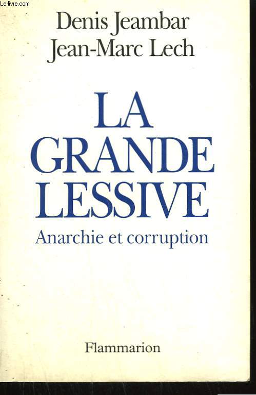 LA GRANDE LESSIVE. ANARCHIE ET CORRUPTION. - JEAMBAR DENIS ET LECH JEAN-MARC.... - Photo 1/1