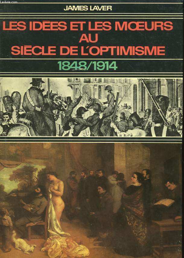 LES IDEES ET LES MOEURS AU SIECLE DE L'OPTIMISME. 1848 / 1914.