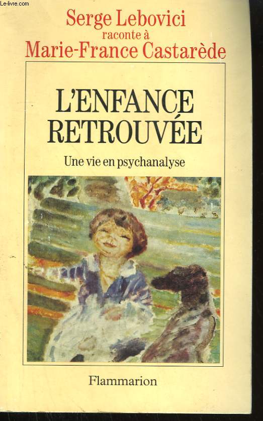 L'ENFANCE RETROUVEE. UNE VIE EN PSYCHANALYSE.