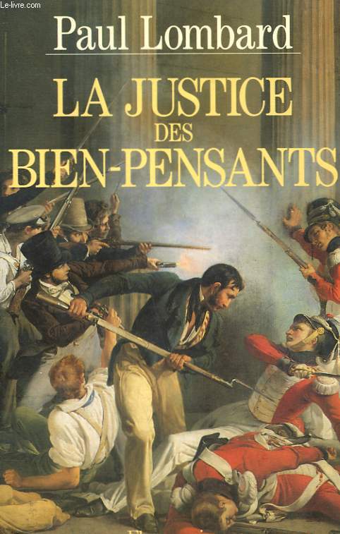 LA JUSTICE DES BIEN PENSANTS. 1799 - 1871.