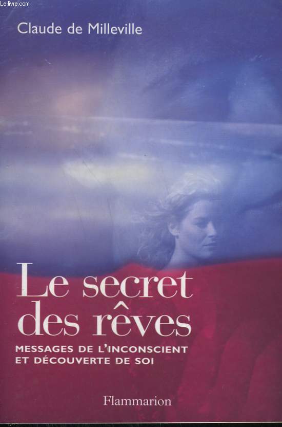 LE SECRET DES REVES. MESSAGES DE L'INCONSCIENT ET DECOUVERTE DE SOI.