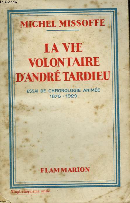 LA VIE VOLONTAIRE D'ANDRE TARDIEU. ESSAI DE CHRONOLOGIE ANIMEE 1876 - 1929.