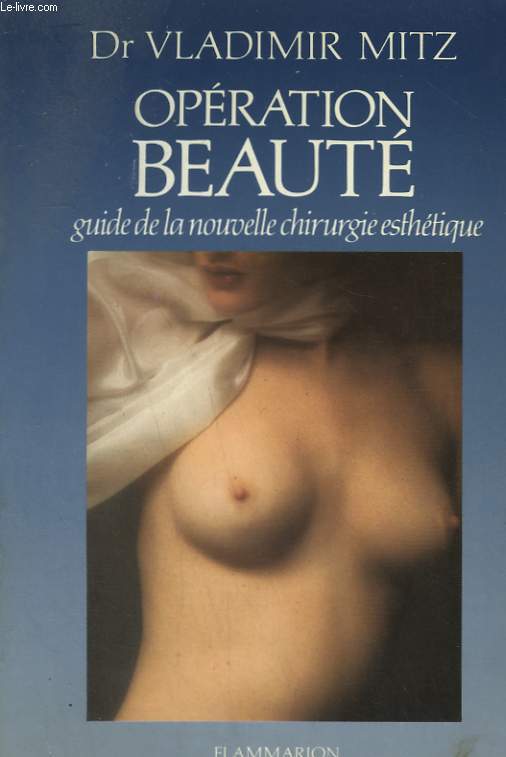 OPERATION BEAUTE. GUIDE DE LA NOUVELLE CHIRURGIE ESTHETIQUE.