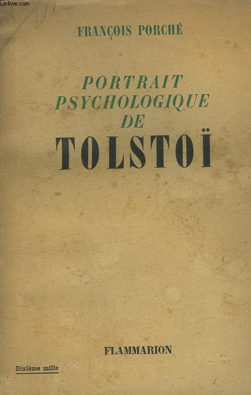 PORTRAIT PSYCHOLOGIQUE DE TOLSTOÏ. DE LA NAISSANCE A LA MORT 1828-1910.