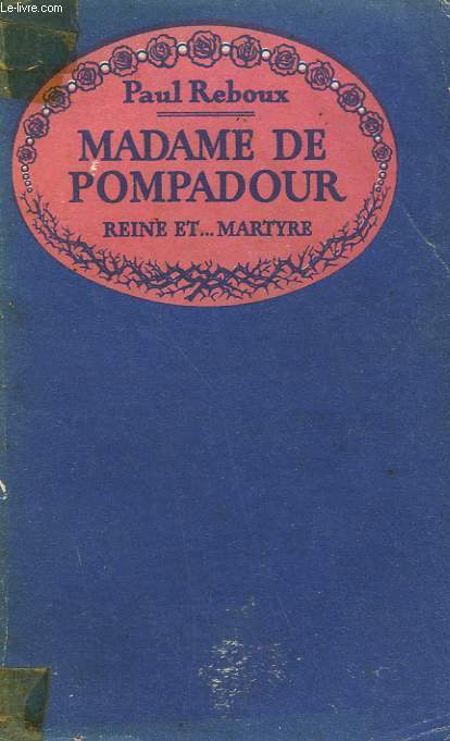 MADAME DE POMPADOUR. REINE ET MARTYRE.