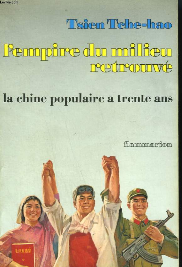 L'EMPIRE DU MILIEU RETROUVE. LA CHINE POPULAIRE A TRENTE ANS.