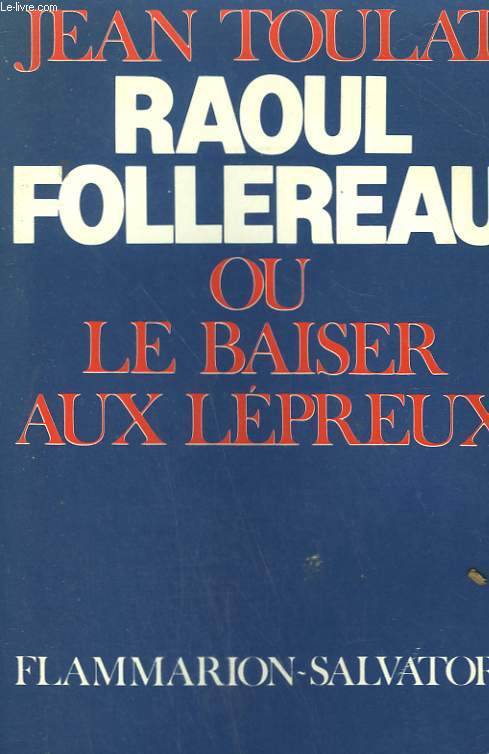 RAOUL FOLLEREAU OU LE BAISER AUX LEPREUX.