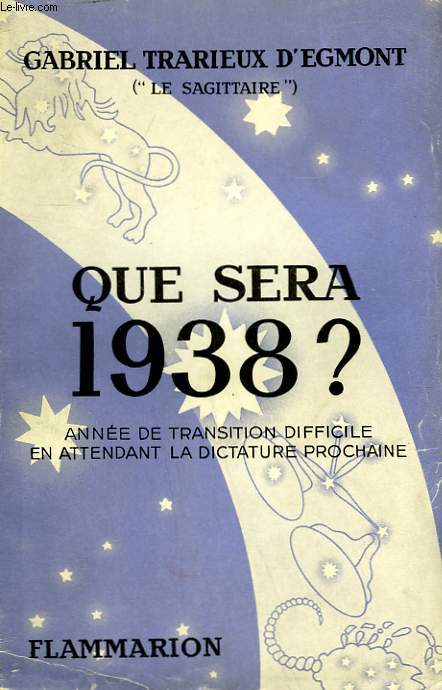 QUE SERA 1938 ? ANNEE DE TRANSITION DIFFICILE EN ATTENDANT LA DICTATURE PROCHAINE.
