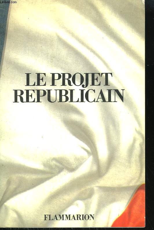 LE PROJET REPUBLICAIN. PROGRAMME DU PARTI REPUBLICAIN.