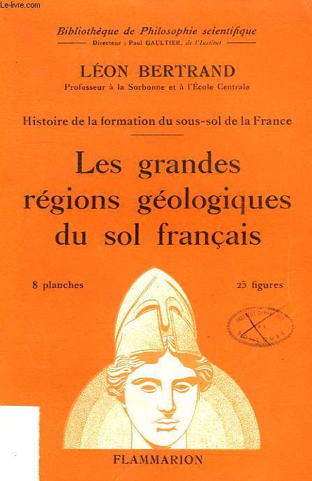 LES GRANDES REGIONS GEOLOGIQUES DU SOL FRANCAIS. COLLECTION : BIBLIOTHEQUE DE PHILOSOPHIE SCIENTIFIQUE.