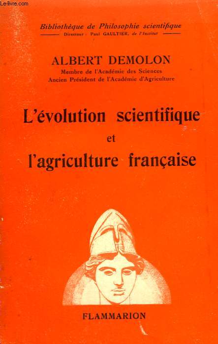 L'EVOLUTION SCIENTIFIQUE ET L'AGRICULTURE FRANCAISE. COLLECTION : BIBLIOTHEQUE DE PHILOSOPHIE SCIENTIFIQUE.