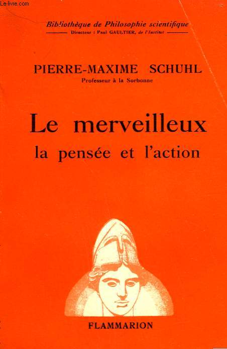 LE MERVEILLEUX, LA PENSEE ET L'ACTION. COLLECTION : BIBLIOTHEQUE DE PHILOSOPHIE SCIENTIFIQUE.