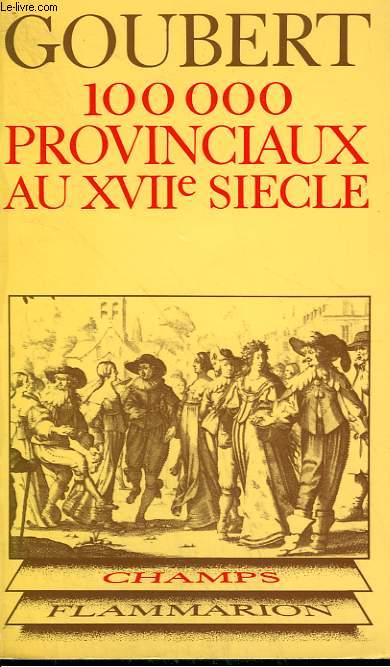 CENT MILLE PROVINCIAUX AU XVIIe SIECLE. BEAUVAIS ET LE BEAUVAISIS DE 1600 A 1730. COLLECTION CHAMP N 18