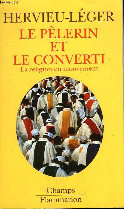 LE PELERIN ET LE CONVERTI. LA RELIGION EN MOUVEMENT. COLLECTION CHAMP N 486