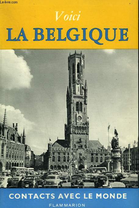 VOICI LA BELGIQUE. COLLECTION : CONTACTS AVEC LE MONDE.