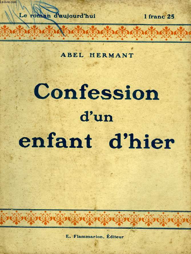 CONFESSION D'UN ENFANT D'HIER. COLLECTION : LE ROMAN D'AUJOURD'HUI N 33