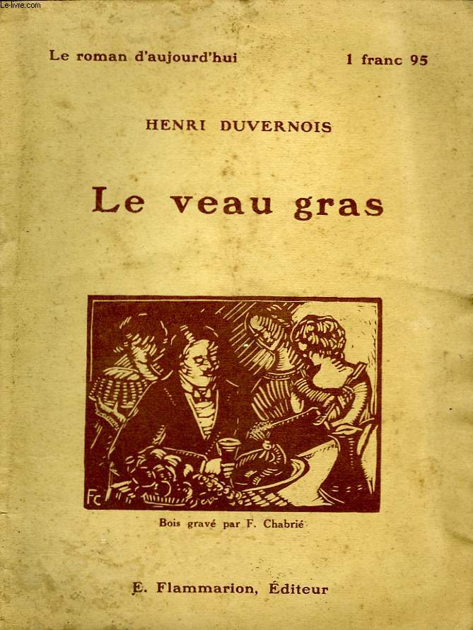 LE VEAU GRAS. COLLECTION : LE ROMAN D'AUJOURD'HUI N 42.