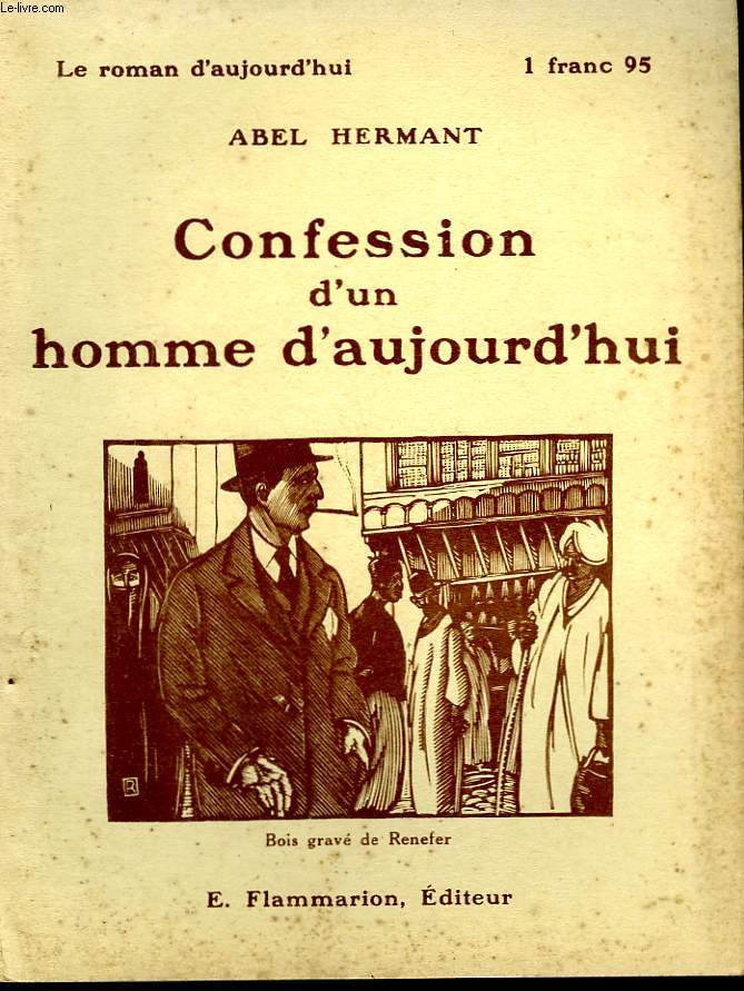 CONFESSION D'UN HOMME D'AUJOURD'HUI. COLLECTION : LE ROMAN D'AUJOURD'HUI N 45
