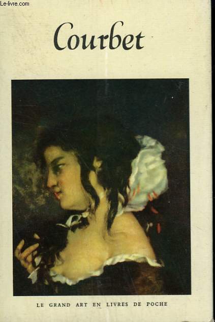 GUSTAVE COURBET. COLLECTION : LE GRAND ART EN LIVRES DE POCHE N 21