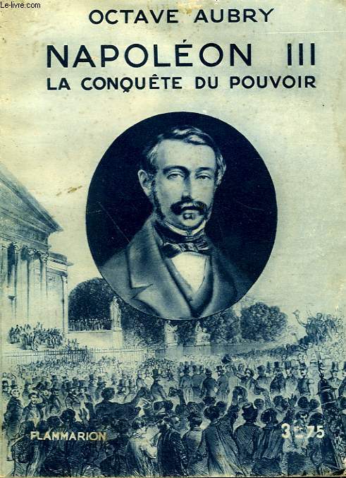 NAPOLEON III. LA CONQUETE DU POUVOIR. COLLECTION : HIER ET AUJOURD'HUI.