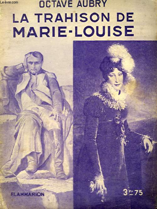 LA TRAHISON DE MARIE-LOUISE. COLLECTION : HIER ET AUJOURD'HUI.