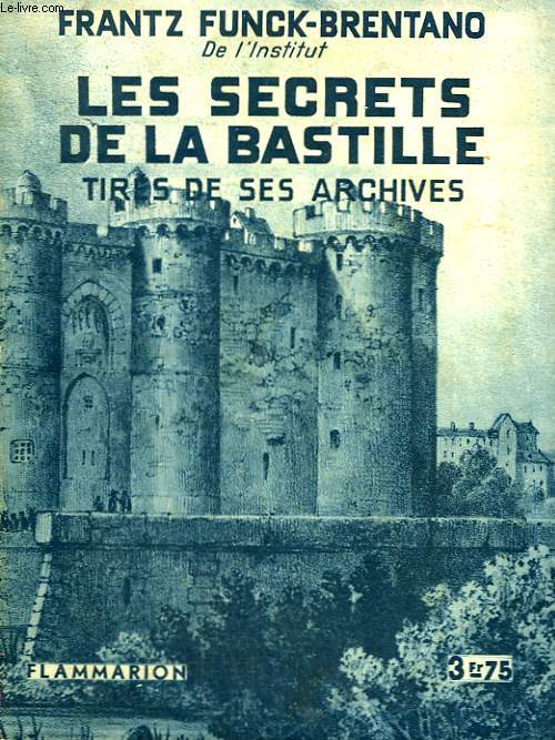 LES SECRETS DE LA BASTILLE. TIRES DE SES ARCHIVES. COLLECTION : HIER ET AUJOURD'HUI.