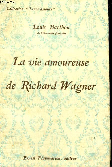 LA VIE AMOUREUSE DE RICHARD WAGNER. COLLECTION : LEURS AMOURS.