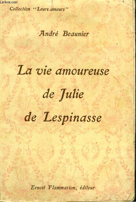 LA VIE AMOUREUSE DE JULIE DE LESPINASSE. COLLECTION : LEURS AMOURS.