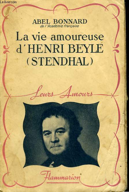 LA VIE AMOUREUSE DE HENRI BEYLE ( STENDHAL ). COLLECTION : LEURS AMOURS.