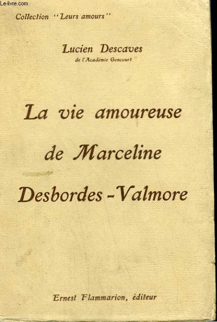 LA VIE AMOUREUSE DE MARCELINE DESBORDES-VALMORE. COLLECTION : LEURS AMOURS.